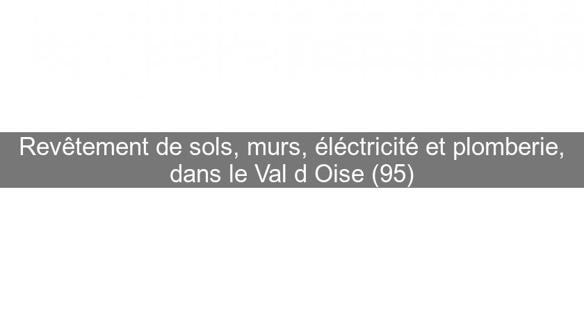 Revêtement de sols, murs, éléctricité et plomberie, dans le Val d'Oise (95) Revêtement de sols, murs, éléctricité et plomberie, dans le Val d'Oise (95)