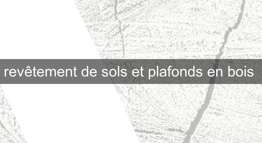 revêtement de sols et plafonds en bois revêtement de sols et plafonds en bois