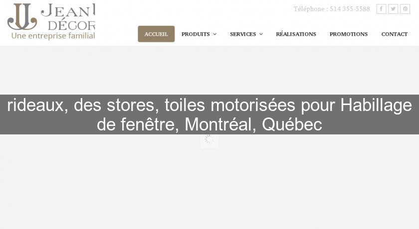 rideaux, des stores, toiles motorisées pour Habillage de fenêtre, Montréal, Québec