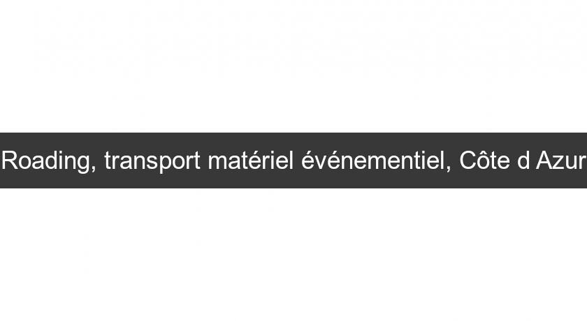 Roading, transport matériel événementiel, Côte d'Azur Roading, transport matériel événementiel, Côte d'Azur