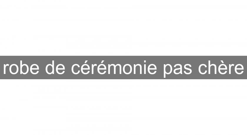 robe de cérémonie pas chère robe de cérémonie pas chère