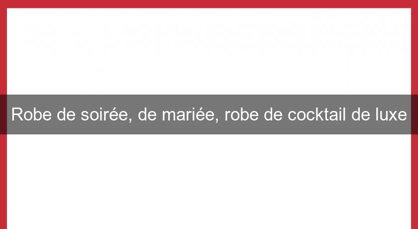 Robe de soirée, de mariée, robe de cocktail de luxe Robe de soirée, de mariée, robe de cocktail de luxe