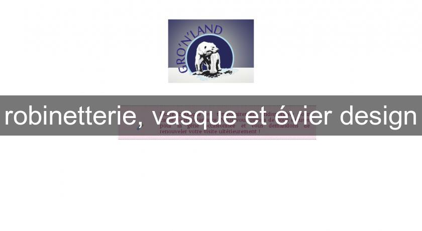 robinetterie, vasque et évier design robinetterie, vasque et évier design