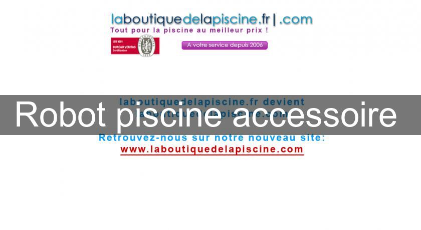 Robot piscine accessoire Robot piscine accessoire