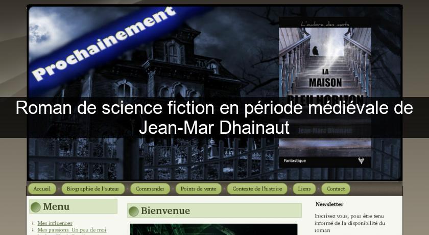 Roman de science fiction en période médiévale de Jean-Mar Dhainaut Roman de science fiction en période médiévale de Jean-Mar Dhainaut