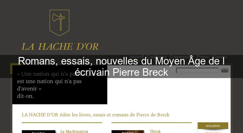 Romans, essais, nouvelles du Moyen Âge de l'écrivain Pierre Breck Romans, essais, nouvelles du Moyen Âge de l'écrivain Pierre Breck