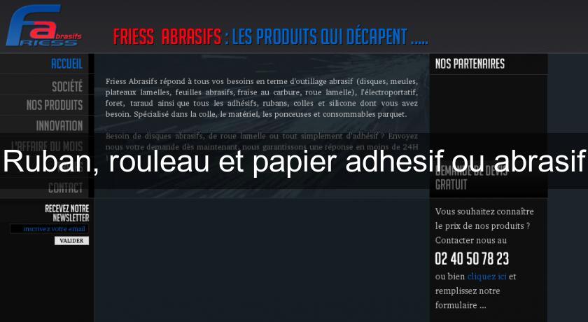 Ruban, rouleau et papier adhesif ou abrasif Ruban, rouleau et papier adhesif ou abrasif