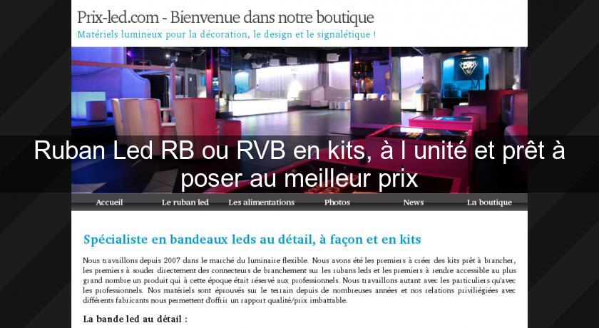 Ruban Led RB ou RVB en kits, à l'unité et prêt à poser au meilleur prix Ruban Led RB ou RVB en kits, à l'unité et prêt à poser au meilleur prix