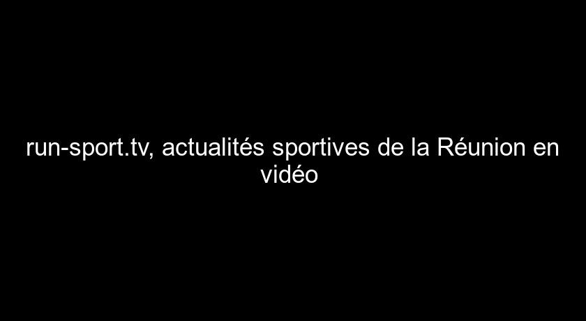 run-sport.tv, actualités sportives de la Réunion en vidéo 