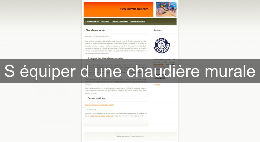 S'équiper d'une chaudière murale S'équiper d'une chaudière murale