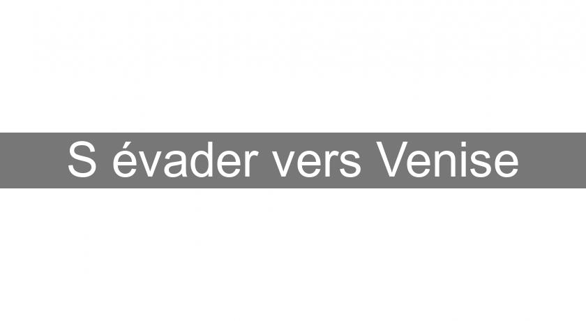 S'évader vers Venise