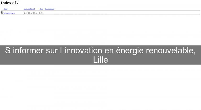 S'informer sur l'innovation en énergie renouvelable, Lille S'informer sur l'innovation en énergie renouvelable, Lille