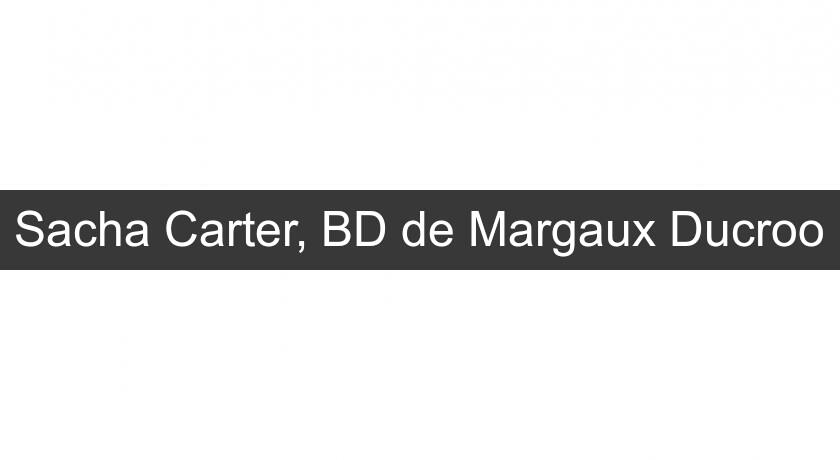 Sacha Carter, BD de Margaux Ducroo