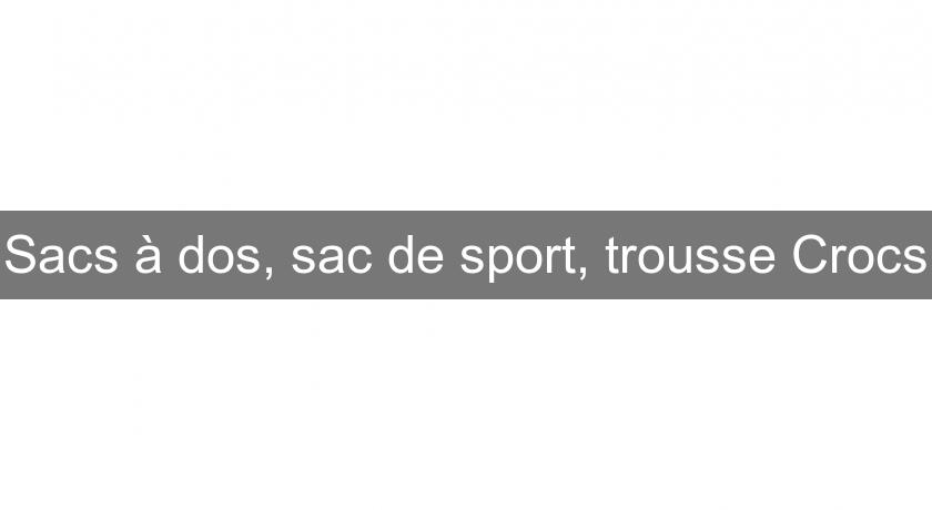 Sacs à dos, sac de sport, trousse Crocs Sacs à dos, sac de sport, trousse Crocs