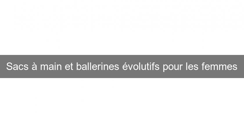 Sacs à main et ballerines évolutifs pour les femmes