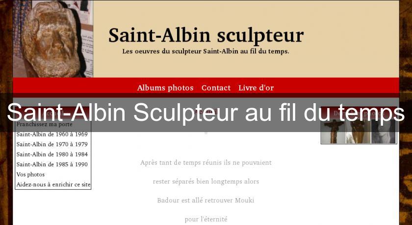 Saint-Albin Sculpteur au fil du temps Saint-Albin Sculpteur au fil du temps