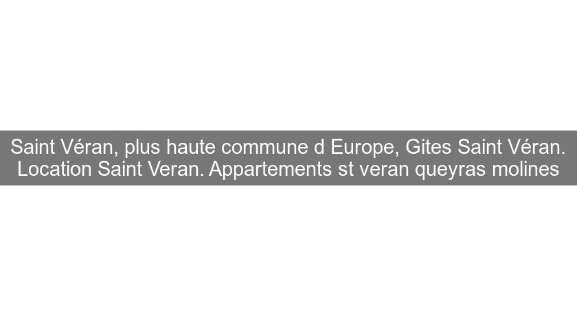 Saint Véran, plus haute commune d'Europe, Gites Saint Véran. Location Saint Veran. Appartements st veran queyras molines Saint Véran, plus haute commune d'Europe, Gites Saint Véran. Location Saint Veran. Appartements st veran queyras molines