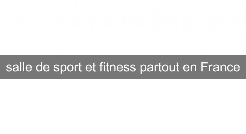 salle de sport et fitness partout en France salle de sport et fitness partout en France