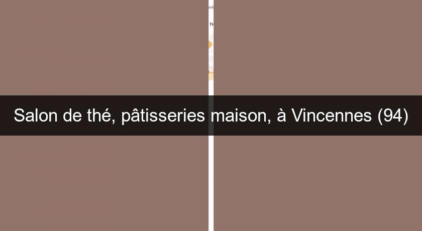Salon de thé, pâtisseries maison, à Vincennes (94) Salon de thé, pâtisseries maison, à Vincennes (94)