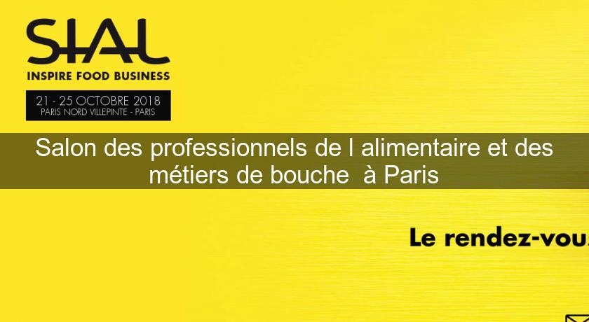 Salon des professionnels de l'alimentaire et des métiers de bouche à Paris Salon des professionnels de l'alimentaire et des métiers de bouche à Paris