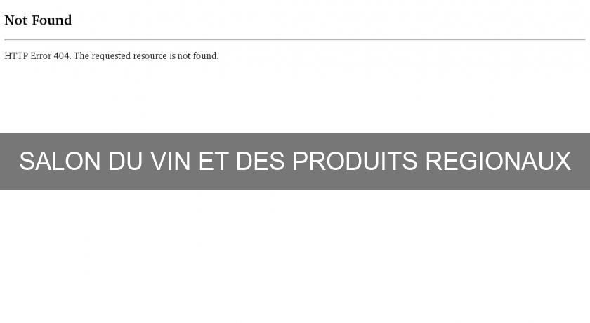 SALON DU VIN ET DES PRODUITS REGIONAUX SALON DU VIN ET DES PRODUITS REGIONAUX