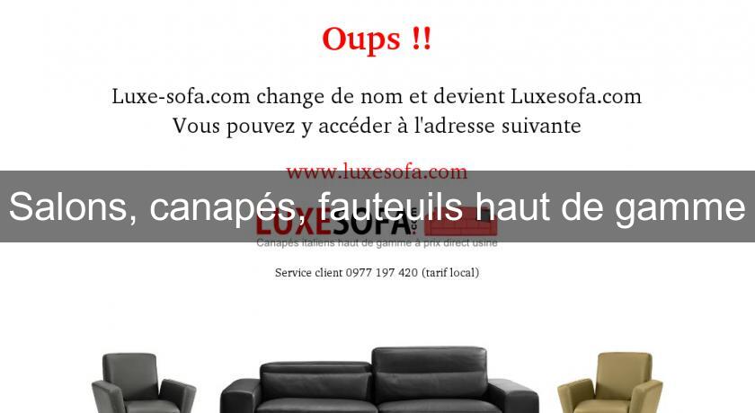 Salons, canapés, fauteuils haut de gamme Salons, canapés, fauteuils haut de gamme