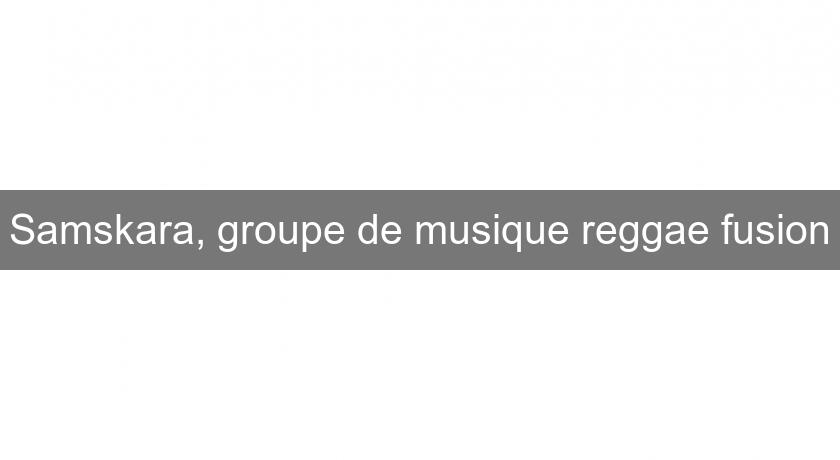 Samskara, groupe de musique reggae fusion Samskara, groupe de musique reggae fusion