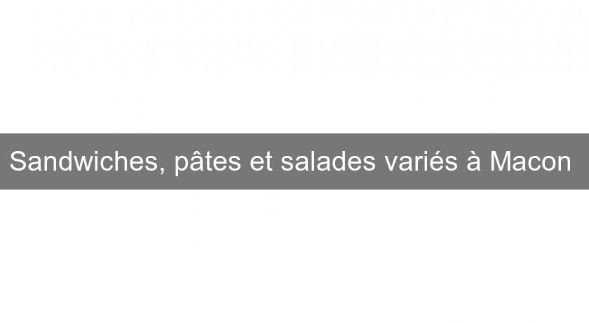 Sandwiches, pâtes et salades variés à Macon 