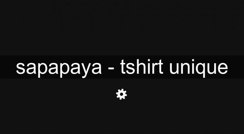 sapapaya - tshirt unique