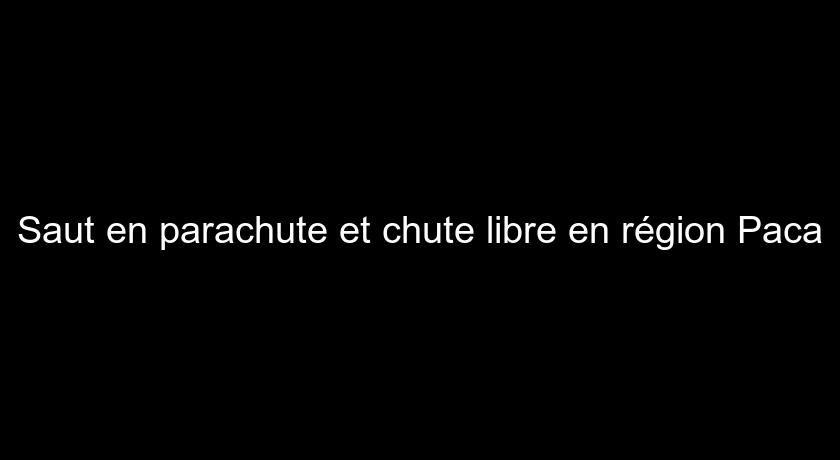 Saut en parachute et chute libre en région Paca Saut en parachute et chute libre en région Paca