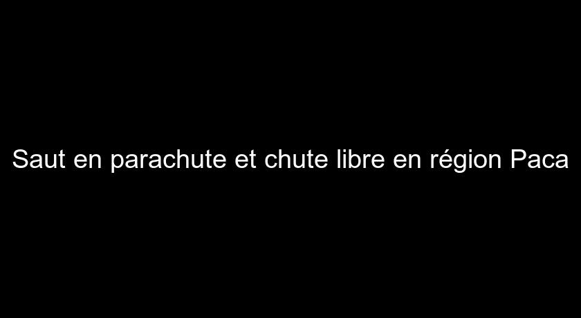 Saut en parachute et chute libre en région Paca