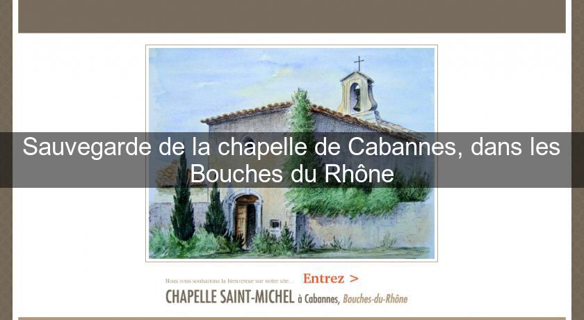 Sauvegarde de la chapelle de Cabannes, dans les Bouches du Rhône Sauvegarde de la chapelle de Cabannes, dans les Bouches du Rhône