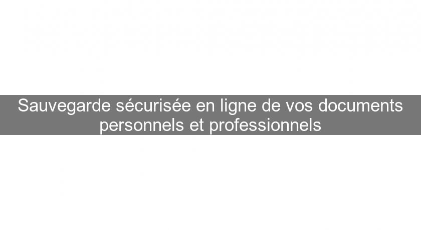 Sauvegarde sécurisée en ligne de vos documents personnels et professionnels Sauvegarde sécurisée en ligne de vos documents personnels et professionnels