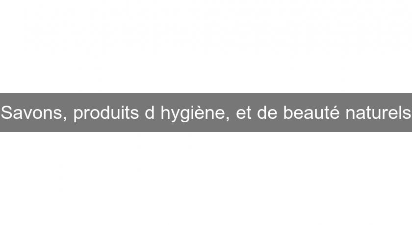 Savons, produits d'hygiène, et de beauté naturels