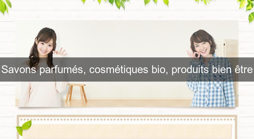 Savons parfumés, cosmétiques bio, produits bien être