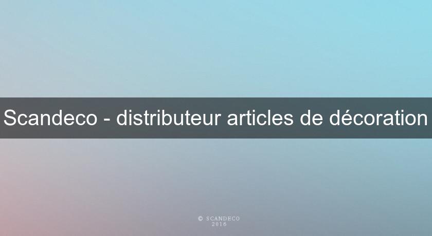 Scandeco - distributeur articles de décoration Scandeco - distributeur articles de décoration