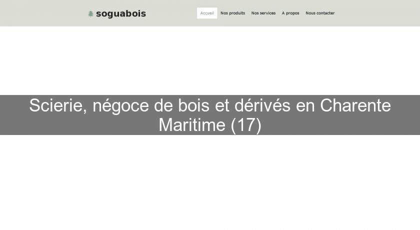 Scierie, négoce de bois et dérivés en Charente Maritime (17) Scierie, négoce de bois et dérivés en Charente Maritime (17)