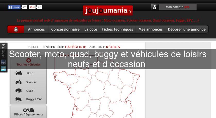 Scooter, moto, quad, buggy et véhicules de loisirs neufs et d'occasion Scooter, moto, quad, buggy et véhicules de loisirs neufs et d'occasion