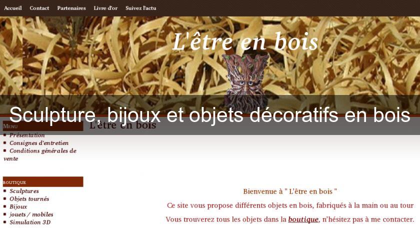 Sculpture, bijoux et objets décoratifs en bois Sculpture, bijoux et objets décoratifs en bois