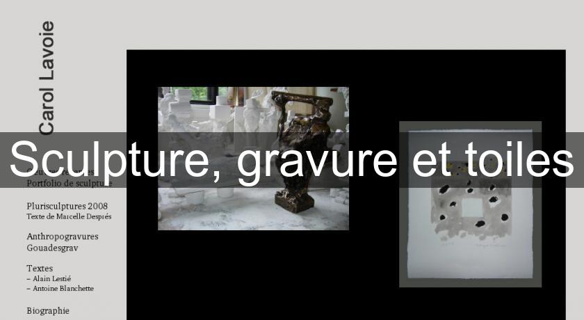 Sculpture, gravure et toiles Sculpture, gravure et toiles