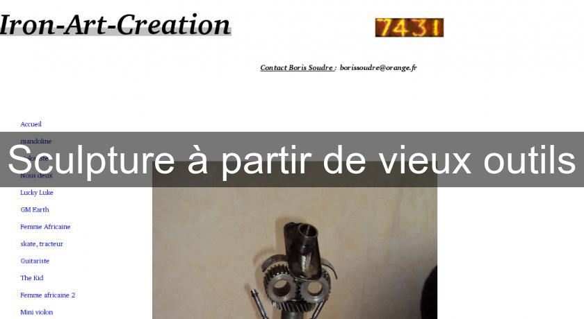 Sculpture à partir de vieux outils Sculpture à partir de vieux outils