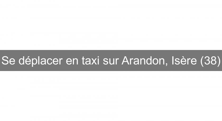 Se déplacer en taxi sur Arandon, Isère (38)