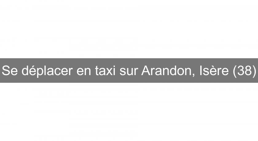 Se déplacer en taxi sur Arandon, Isère (38) Se déplacer en taxi sur Arandon, Isère (38)