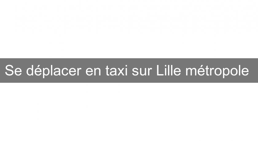 Se déplacer en taxi sur Lille métropole 