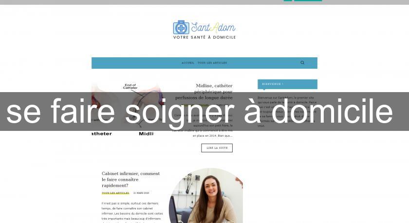 se faire soigner à domicile se faire soigner à domicile