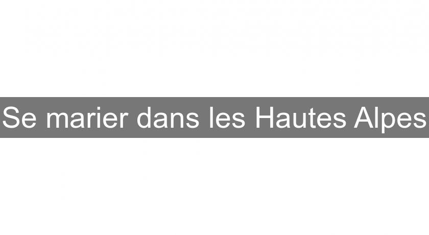 Se marier dans les Hautes Alpes Se marier dans les Hautes Alpes
