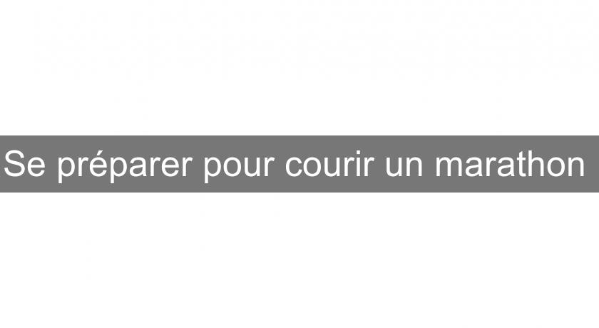 Se préparer pour courir un marathon 