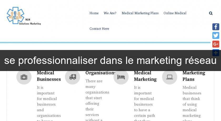 se professionnaliser dans le marketing réseau se professionnaliser dans le marketing réseau
