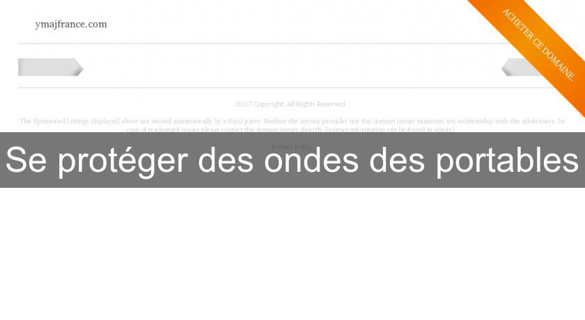 Se protéger des ondes des portables Se protéger des ondes des portables
