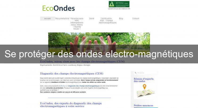 Se protéger des ondes electro-magnétiques Se protéger des ondes electro-magnétiques